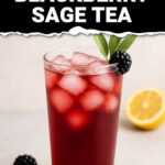 Blackberry iced tea in a glass with blackberries and sage leaves and half a lemon. The text reads soothing and delicious blackberry sage tea.