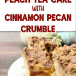Peach tea cake on a white plate. The text reads delicious peach tea cake with cinnamon pecan crumble.