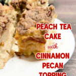 Peach tea cake on a white plate. The text reads peach tea cake with cinnamon pecan topping.