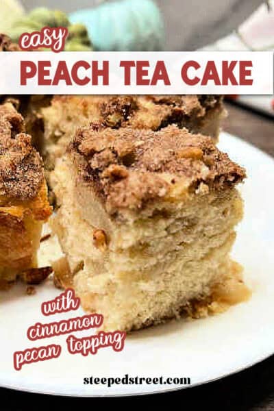 Peach tea cake on a white plate. The text reads easy peach tea cake with cinnamon pecan topping.