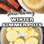 Top picture is lemon slices and cinnamon sticks. The bottom picture is a pot with a pot with lemon slices, ginger, thyme, and water. The text reads slow living winter simmer pots.