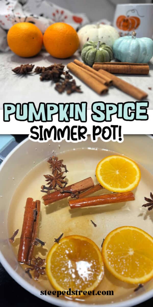 Top picture is cinnamon sticks, star anise, and cloves on a table with oranges, and plastic blue, white and green pumpkins. Bottom picture is Cinnamon sticks, cloves, star anise and orange slices in a pot on a wooden table. The text reads pumpkin spice simmer pot!