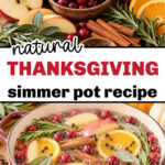 Top picture is Apples, oranges, a bowl of cranberries, cinnamon sticks, cloves, and rosemary on a wooden cutting board. Bottom picture is A red pot filled with cinnamon, cranberries, orange slices, apple slices, and other herbs and spices for a Thanksgiving simmer pot. The text reads natural Thanksgiving Simmer Pot recipe.